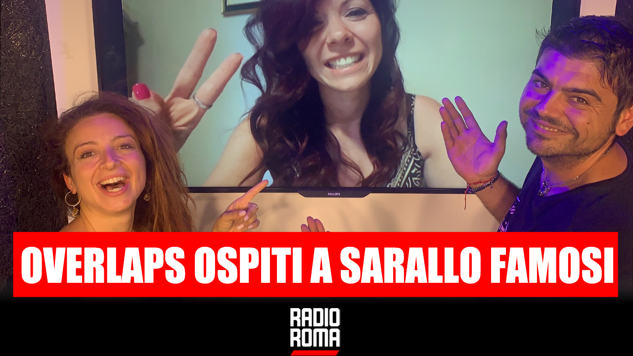 Overlaps Ospiti a Sarallo Famosi su Radio Roma
