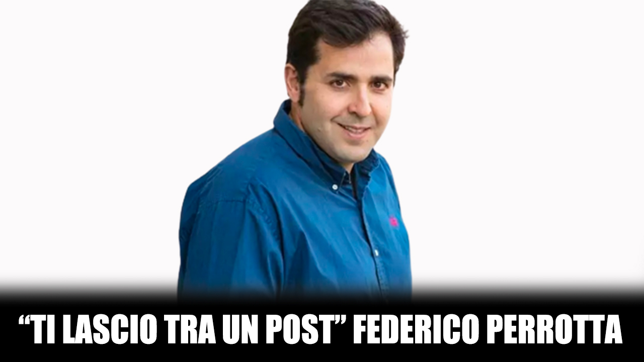 "Ti lascio tra un post" Federico Perrotta dai VIPiace