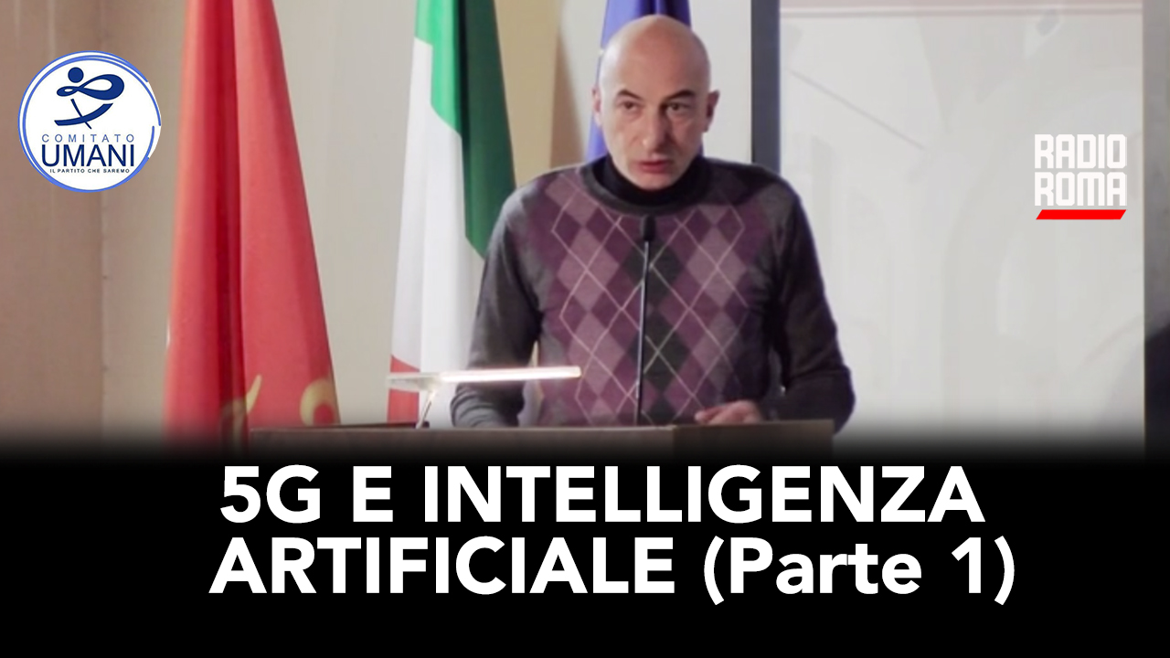 Comitato Umani: 5G e AI- Parte 1 (con Matteo Demicheli e Paolo Driussi, 14/12/2023)