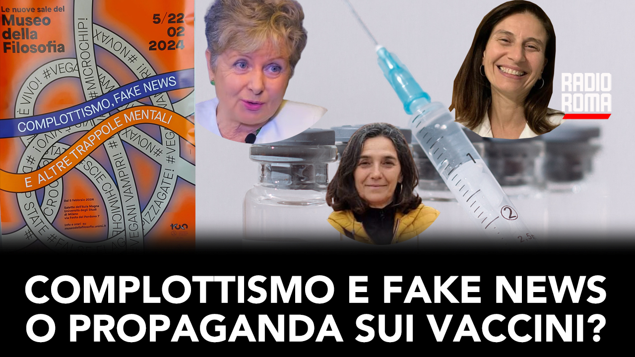 Complottismo e fake news o propaganda sui vaccini? (Con L. Teodori, E.M. Ferrari e L. Cremasco, 29/02/2024)