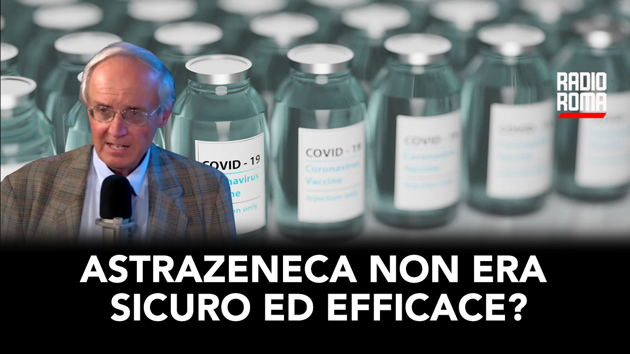 AstraZeneca non era sicuro ed efficace? (Con Silvio Sposito)
