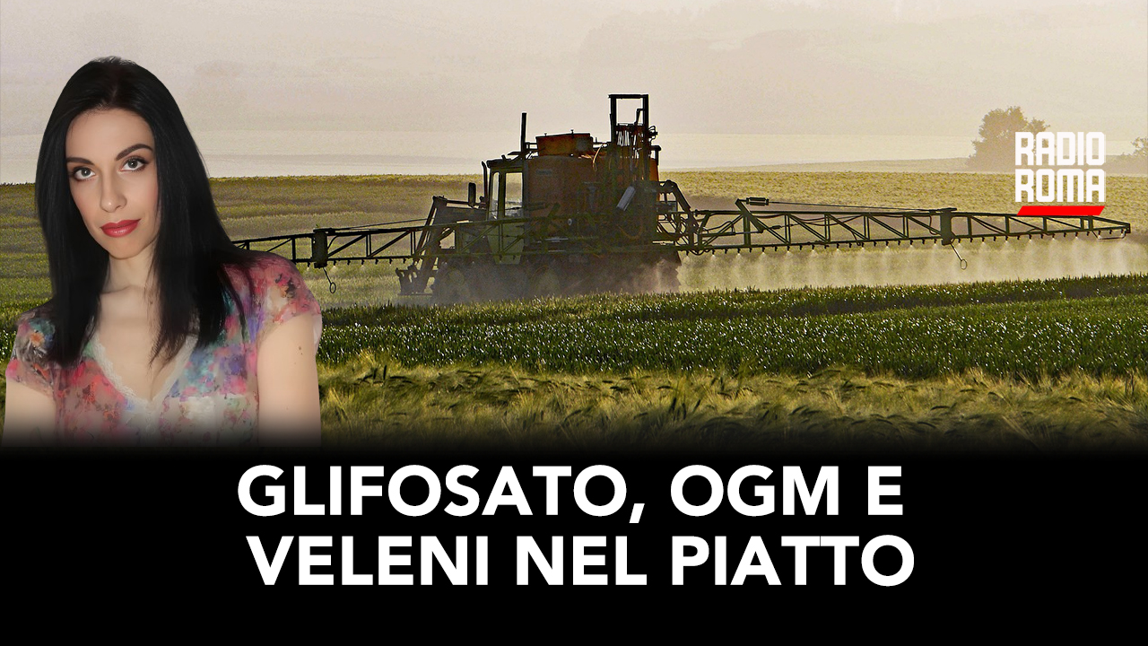 Glifosato, OGM e veleni nel piatto (Con Eva Bergamo)