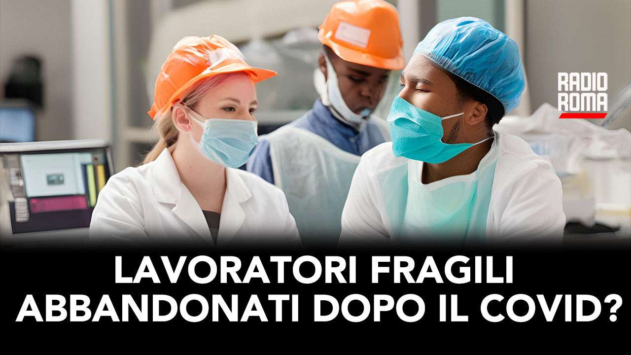Lavoratori fragili abbandonati dopo il Covid? (Con S. Antori, D. Briuglia, L. Governali, 7/05/2024)