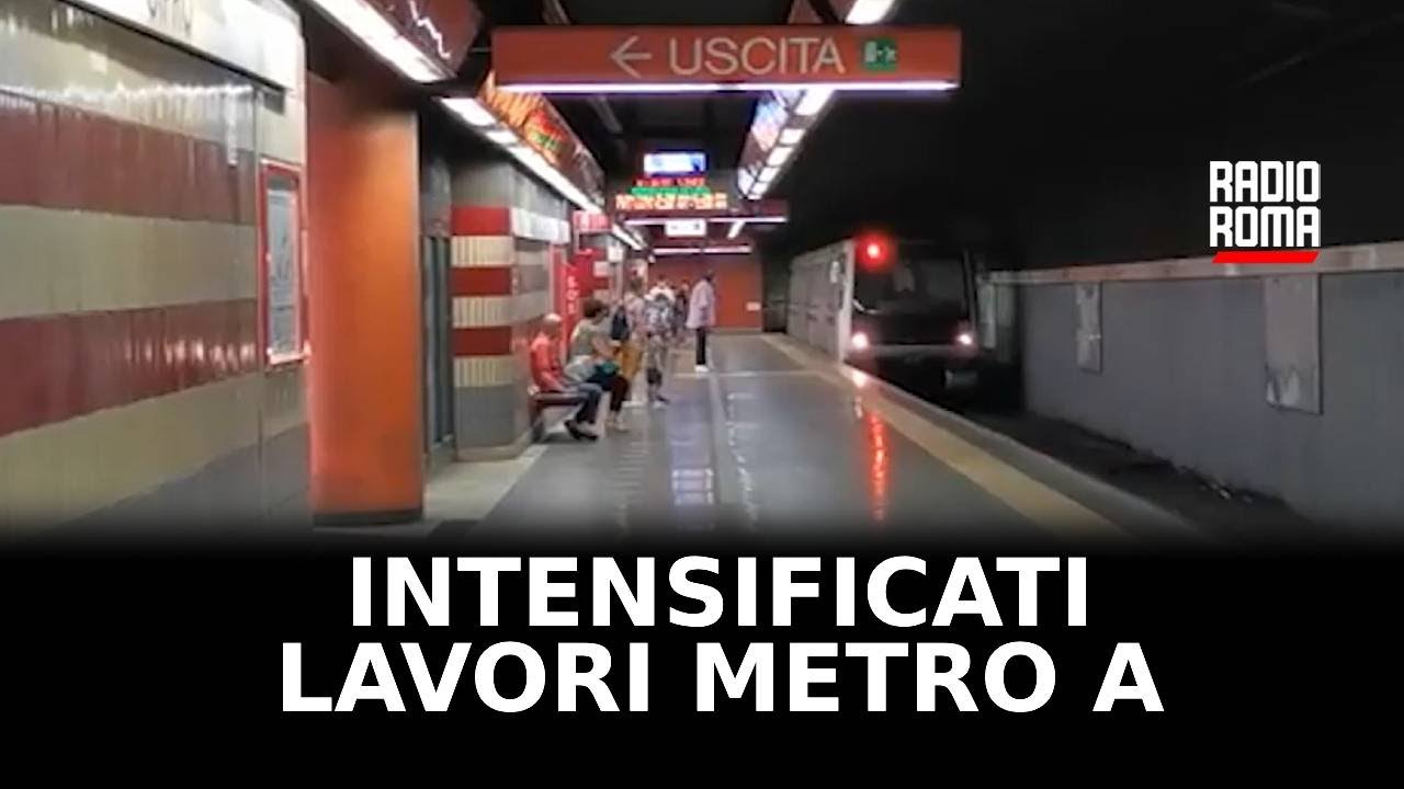 Intensificati i lavori sulla Metro A della Capitale
