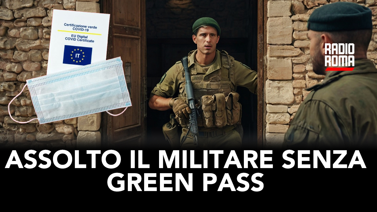 Assolto il militare senza Green Pass (Video)