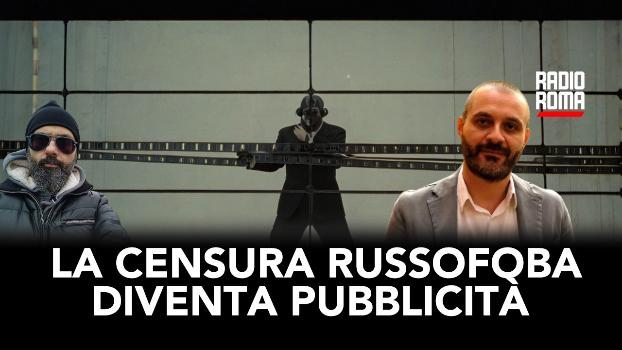 La censura russofoba diventa pubblicità (Con v. Lorusso e M. Minchetti) (VIDEO)