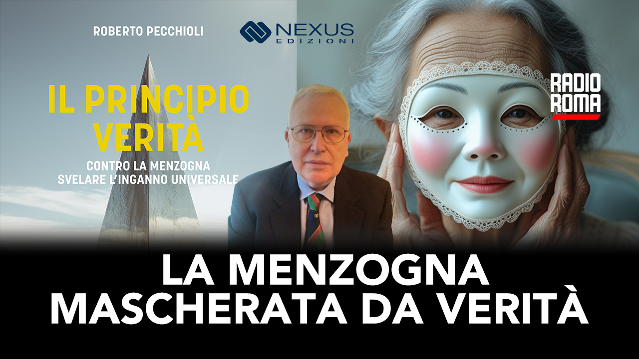 La menzogna mascherata da verità (Con R. Pecchioli) (VIDEO)