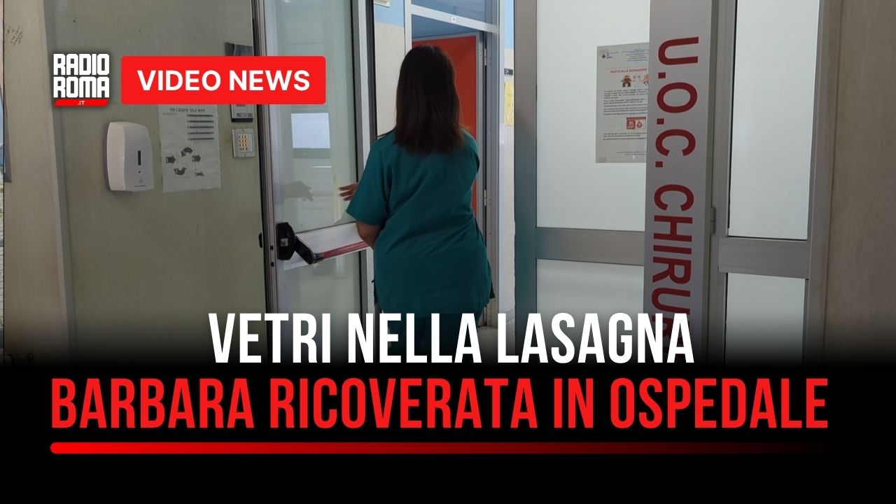 Vetri nella lasagna: Barbara Castellani ricoverata in ospedale a Ostia: "Voglio capire le responsabilità"