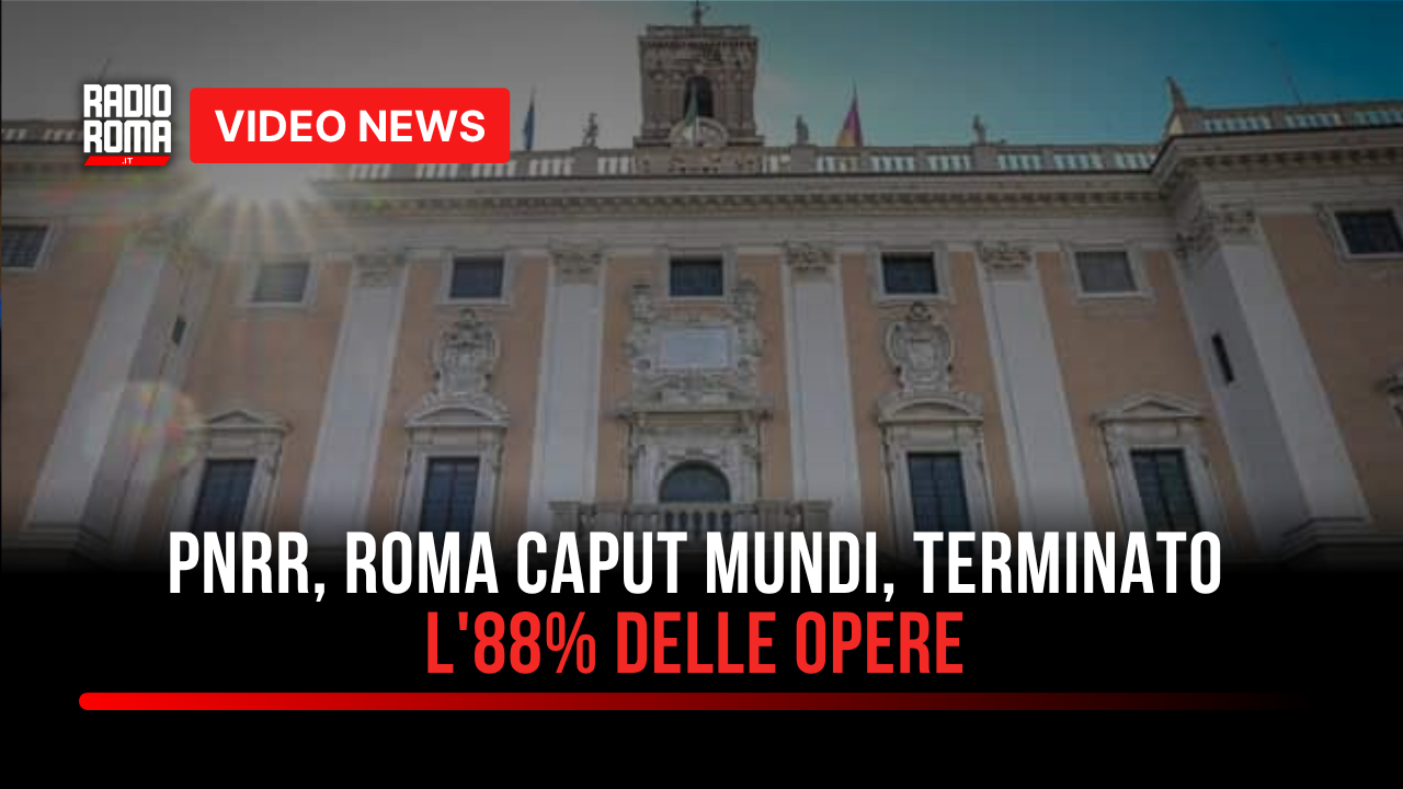 PNRR, “Roma Caput Mundi", terminato l’88% delle opere - VIDEO