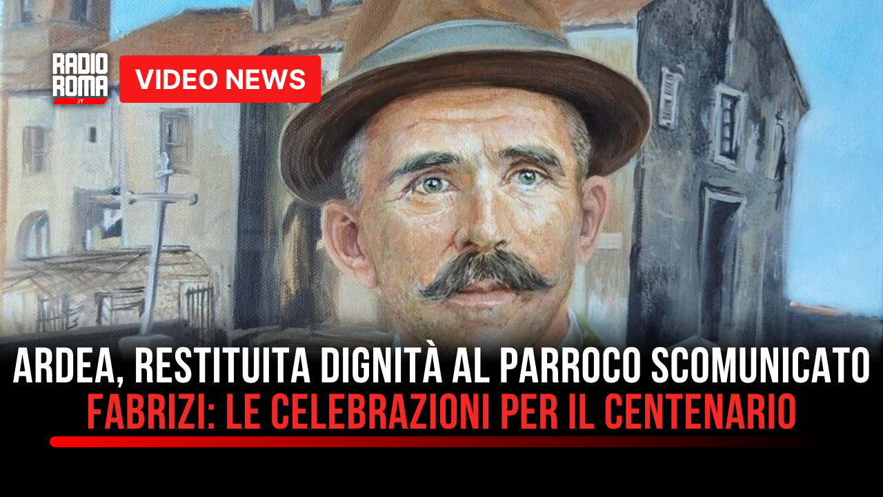 Ardea, restituita dignità al parroco scomunicato Giuseppe Fabrizi: le celebrazioni per il centenario