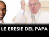 Papa Francesco ripari alle sue eresie