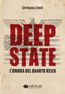 Deep State - L'ombra del Quarto Reich - Germana Leoni. Nexus Edizioni
