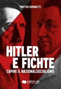 HITLER E FICHTE - Capire il Nazionalsocialismo, di Matteo Simonetti - Nexus Edizioni